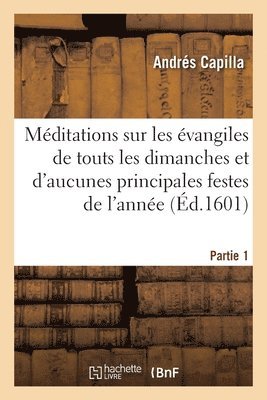 Andrés Capilla - Méditations sur les évangiles de touts les dimanches et d'aucunes principales festes de l'année, Häftad. Tillgänglighet: Lägg i varukorg