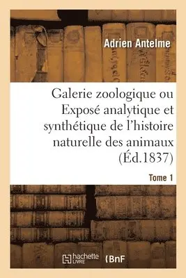 Adrien Antelme, Étienne Geoffroy Saint-Hilaire - Galerie Zoologique Ou Exposé Analytique Et Synthétique de l'Histoire Naturelle Des Animaux. Tome 1, Häftad. Tillgänglighet: Lägg i varukorg
