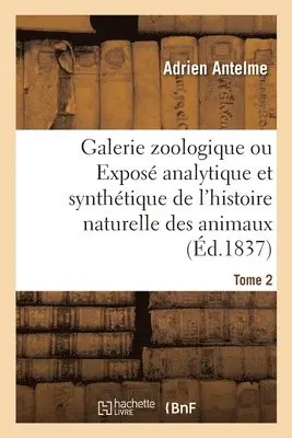 Adrien Antelme, Étienne Geoffroy Saint-Hilaire - Galerie Zoologique Ou Exposé Analytique Et Synthétique de l'Histoire Naturelle Des Animaux. Tome 2, Häftad. Tillgänglighet: Lägg i varukorg