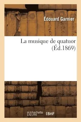 Édouard Garnier - La Musique de Quatuor, Häftad. Tillgänglighet: Lägg i varukorg