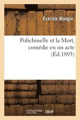 Évariste Mangin, Paul Eudel - Polichinelle Et La Mort, Comédie En Un Acte, Häftad. Tillgänglighet: Lägg i varukorg
