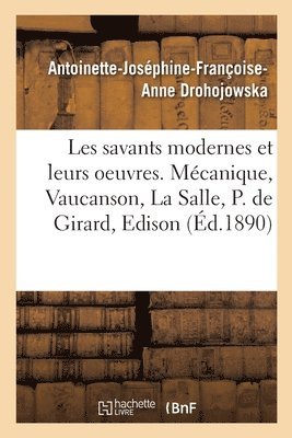 Antoinette-Joséphine-Françoise-Anne Drohojowska - Les Savants Modernes Et Leurs Oeuvres. Mécanique, Vaucanson, La Salle, Philippe de Girard, Edison, Häftad