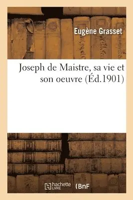Eugène Grasset, François Descostes - Joseph de Maistre, Sa Vie Et Son Oeuvre, Häftad. Tillgänglighet: Lägg i varukorg