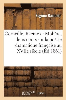 Eugène Rambert - Corneille, Racine Et Molière, Deux Cours Sur La Poésie Dramatique Française Au Xviie Siècle, Häftad. Tillgänglighet: Lägg i varukorg