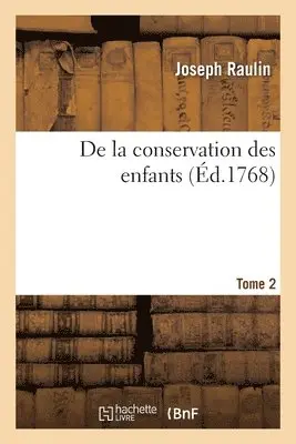 Joseph Raulin - De la conservation des enfants. Tome 2, Häftad. Tillgänglighet: Lägg i varukorg