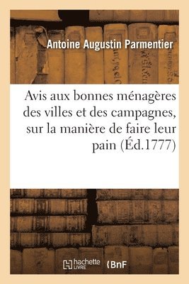 Antoine Augustin Parmentier - Avis Aux Bonnes Ménagères Des Villes Et Des Campagnes, Sur La Meilleure Manière de Faire Leur Pain, Häftad