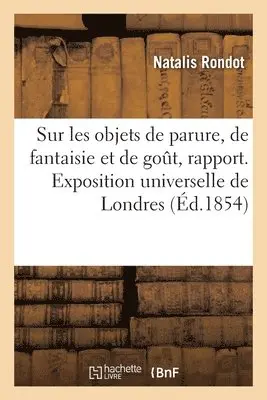 Natalis Rondot - Sur les objets de parure, de fantaisie et de goût, rapport, Häftad. Tillgänglighet: Lägg i varukorg