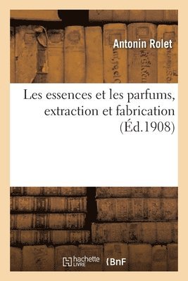 Antonin Rolet, Edmond Rabaté - Les Essences Et Les Parfums, Extraction Et Fabrication, Häftad. Tillgänglighet: Lägg i varukorg