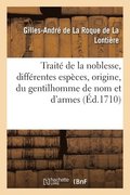 Trait� de la Noblesse, de Ses Diff�rentes Esp�ces, de Son Origine, Du Gentilhomme de Nom Et d'Armes