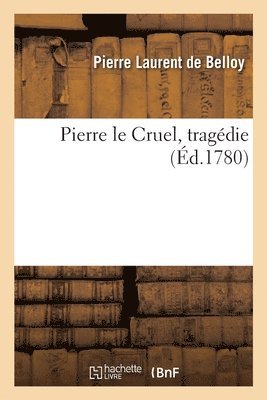 Pierre Laurent de Belloy - Pierre le Cruel, tragédie, Häftad. Tillgänglighet: Lägg i varukorg