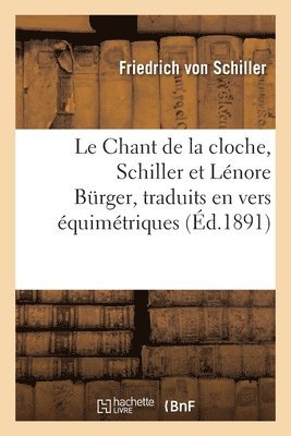 Chant de la cloche, Schiller et Lénore Bürger, traduits en vers équimétriques et équirythmiques