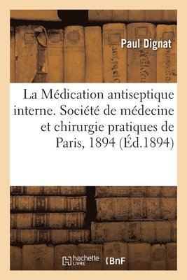 Paul Dignat - Des dangers possibles de la Médication antiseptique interne, communication, Häftad