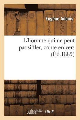 Eugène Adenis - L'homme qui ne peut pas siffler, conte en vers, Häftad