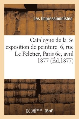 Exposition Des Impressionnistes - Catalogue de la 3e exposition de peinture par MM. Caillebotte, Cals, Cézanne, Cordey, Degas, Häftad