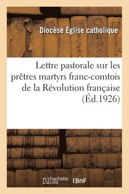 Diocèse de l'Eglise Catholique - Lettre pastorale sur les prêtres martyrs franc-comtois de la Révolution française, Häftad. Tillgänglighet: Lägg i varukorg