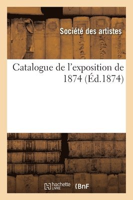Société Anonyme Des Artistes Peintres, Exposition Des Impressionnistes - Catalogue de l'exposition de 1874, Häftad