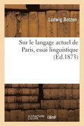 Sur le langage actuel de Paris, essai linguistique