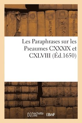 Antoine Godeau - Les Paraphrases sur les Pseaumes CXXXIX et CXLVIII, Häftad
