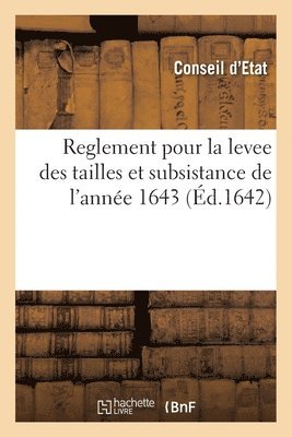 Conseil d'Etat - Reglement Pour La Levee Des Tailles Et Subsistance de l'Année 1643, Häftad