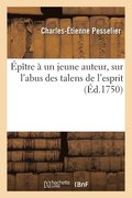 �p�tre � un jeune auteur, sur l'abus des talens de l'esprit