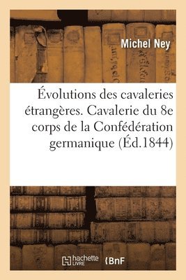 Michel Ney - Évolutions des cavaleries étrangères. Cavalerie du 8e corps de la Confédération germanique, Häftad. Tillgänglighet: Lägg i varukorg