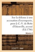Sur La D�fense � Une Accusation d'Escroquerie, Pour J.-C.-V. de Bette d'Etienville, Accus�