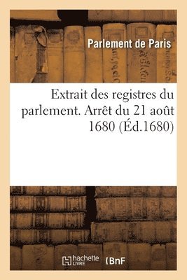 Parlement de Paris - Extrait des registres du parlement. Arrêt du 21 août 1680, portant distribution de 260,000 livres, Häftad