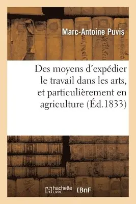 Marc-Antoine Puvis - Des moyens d'expédier le travail dans les arts, et particulièrement en agriculture, Häftad. Tillgänglighet: Lägg i varukorg