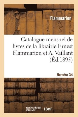 Flammarion - Catalogue mensuel de livres de la librairie Ernest Flammarion et A. Vaillant. Numéro 34, Häftad