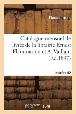 Flammarion - Catalogue mensuel de livres de la librairie Ernest Flammarion et A. Vaillant. Numéro 42, Häftad