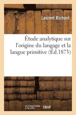 Laurent Richard - Étude analytique sur l'origine du langage et la langue primitive, Häftad. Tillgänglighet: Lägg i varukorg