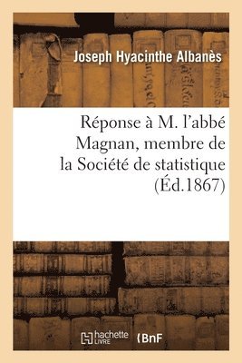 Joseph Hyacinthe Albanès - Réponse à M. l'abbé Magnan, membre de la Société de statistique, Häftad