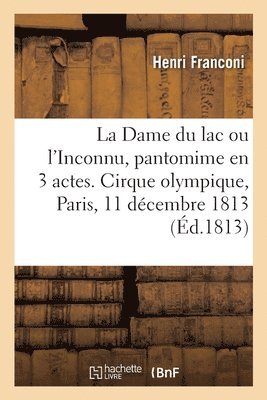 Henri Franconi - Dame du lac ou l'Inconnu, pantomime en 3 actes, à grand spectacle, Häftad