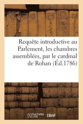 Louis-René-Édouard de Rohan - Requête introductive au Parlement, les chambres assemblées, par le cardinal de Rohan, Häftad