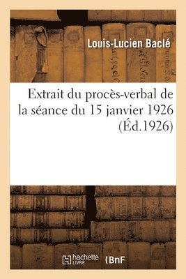 Louis-Lucien Baclé, Georges Hersent, Société Des Ingénieurs Et Scientifiqu - Extrait du procès-verbal de la séance du 15 janvier 1926, Häftad. Tillgänglighet: Lägg i varukorg