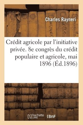 Charles Rayneri - Modes divers de réalisation du crédit agricole par l'initiative privée, conférence, Häftad