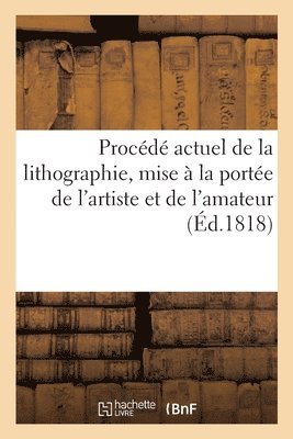 Charles-Philibert De Lasteyrie - Procédé actuel de la lithographie, mise à la portée de l'artiste et de l'amateur, Häftad