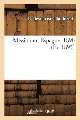 Georges Desdevises Du Dézert, 1890 Mission En Espagne - Mission en Espagne, 1890, Häftad