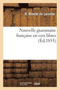 Nouvelle grammaire franaise en vers libres