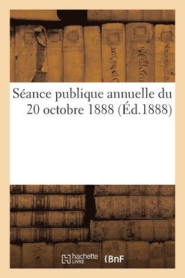 Académie Des Beaux-Arts - Séance publique annuelle du 20 octobre 1888, Häftad