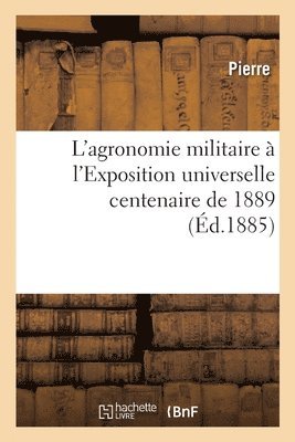 Pierre - L'agronomie militaire à l'Exposition universelle centenaire de 1889, Häftad