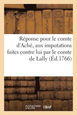 D' Aché, L'Herminier, de Lambon - Réponse pour le comte d'Aché, aux imputations faites contre ce chef d'escadre par le comte de Lally, Häftad