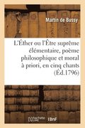 L'ther ou l'tre suprme lmentaire, pome philosophique et moral  priori, en cinq chants