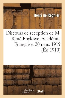 Henri Regnier, René Boylesve, Académie Française - Discours de réception de M. René Boylesve. Académie Française, 20 mars 1919, Häftad