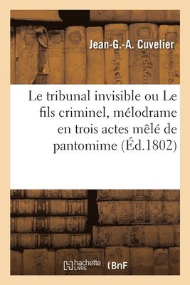 tribunal invisible ou Le fils criminel, mélodrame en trois actes