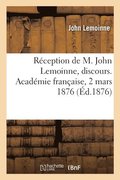 Rception de M. John Lemoinne, discours. Acadmie franaise, 2 mars 1876