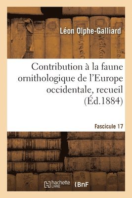 Contribution à la faune ornithologique de l'Europe occidentale, recueil. Fascicule 17