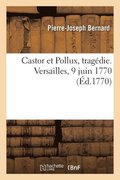 Castor et Pollux, tragdie. Versailles, 9 juin 1770