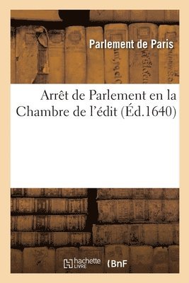 Parlement de Paris - Arrêt de Parlement en la Chambre de l'édit, par lequel il a été jugé qu'un prêtre, Häftad