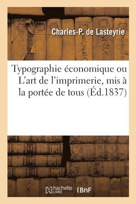 Charles-Philibert De Lasteyrie - Typographie économique ou L'art de l'imprimerie, mis à la portée de tous, Häftad